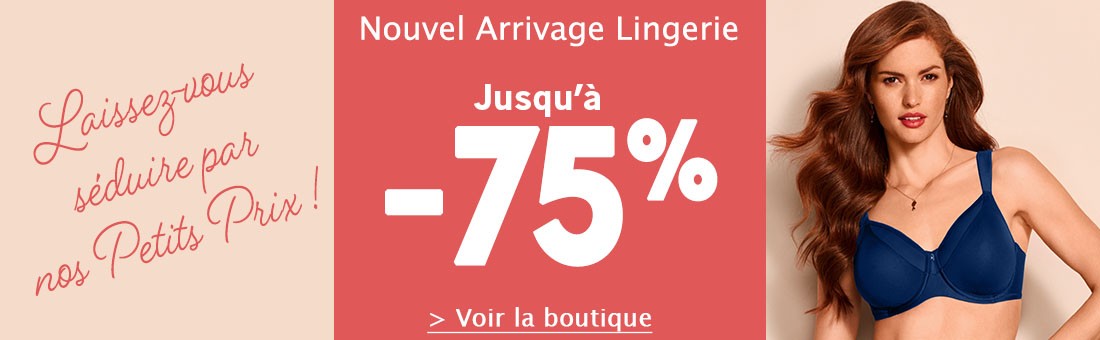 Nouvel Arrivage Lingerie jusqu'à -75%