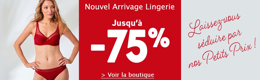 Nouvel Arrivage Lingerie jusqu'à -75%